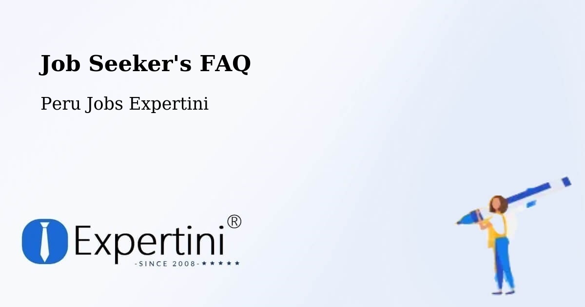 Job Seeker's FAQ - Peru Jobs Expertini