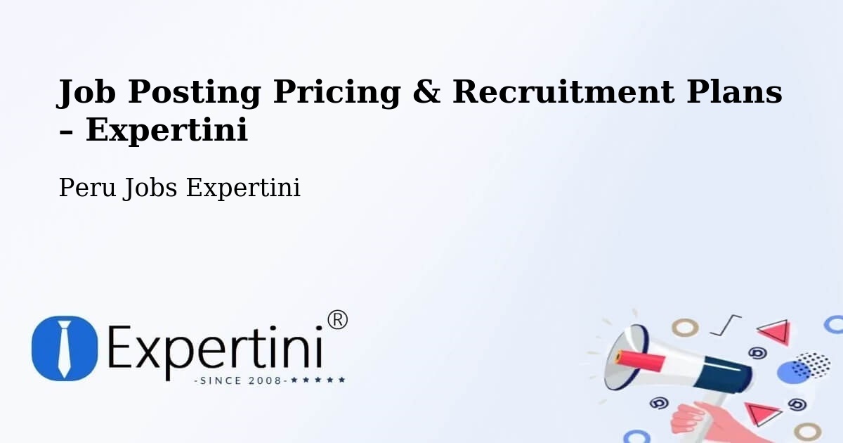 Job Posting Pricing & Recruitment Plans – Paramonga - Paramonga, Peru Jobs Expertini